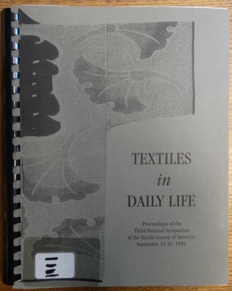 Item #154186 Textiles in Daily Life: Proceedings of the Third Biennial Symposium of the Textile Society of America, September 24-26, 1992
