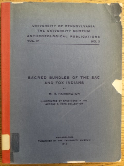 Item #154230 Sacred Bundles of the Sac and Fox Indians: Illustrated by Specimens in the George G. Heye Collection (The University Museum Anthropological Publications, vol. IV, no. 2). M. R. Harrington.