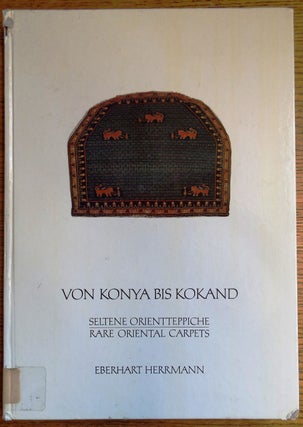 Item #154232 Von Konya bis Kokand: Seltene Orientteppiche = Rare Oriental Carpets. Eberhart Herrmann