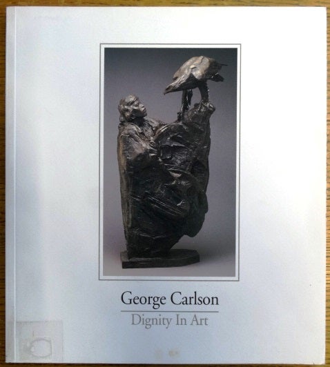 Item #154240 George Carlson: Dignity in Art. James H. Nottage, George Carlson.
