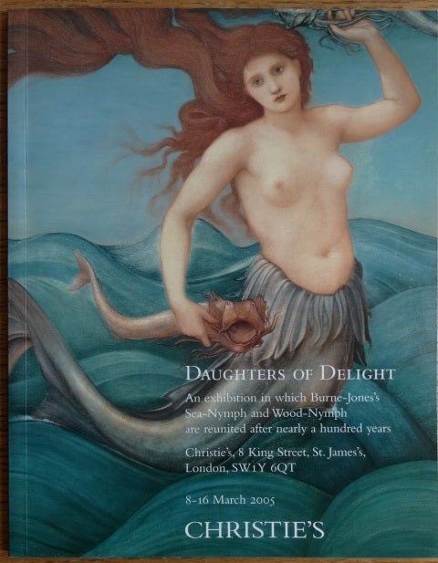Item #154243 Daughters of Delight: An exhibition in which Burne-Jones's Sea-Nymph and Wood-Nymph are reunited after nearly a hundred years. Christie's.