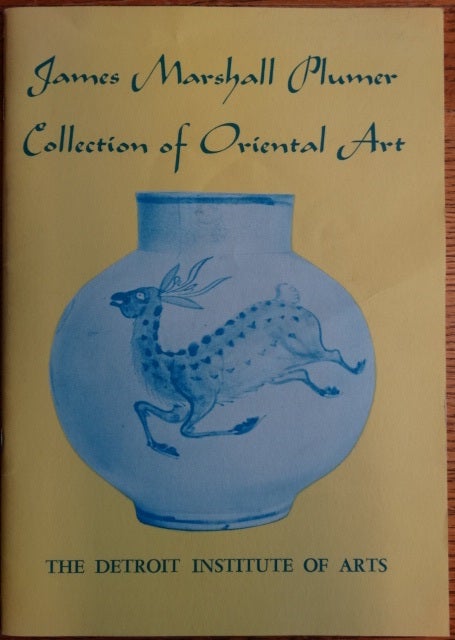 Item #154315 Selections from the James Marshall Plumer Collection of Oriental Art: A Memorial Exhibition. Paul L. Grigaut, Caroline L. Plumer.