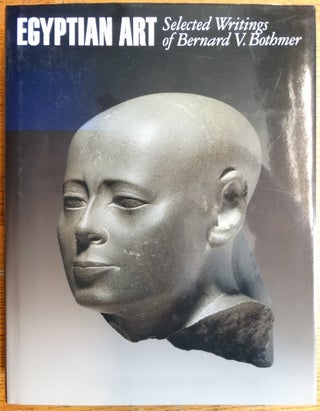 Item #154324 Egyptian Art: Selected Writings of Bernard V. Bothmer. Bernard V. Bothmer, Madeleine...