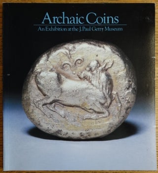 Item #154332 Archaic Coins: An Exhibition at the J. Paul Getty Museum, From the Collection of...
