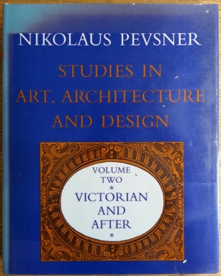 Item #154346 Studies in Art, Architecture, and Design: Volume Two, Victorian and After. Nikolaus...