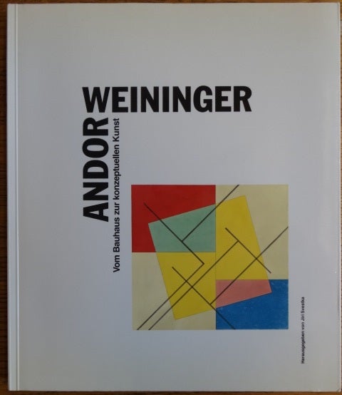 Item #154353 Andor Weininger: Vom Bauhaus zur konzeptuellen Kunst. Jiri Svestka.