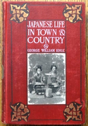 Item #154397 Japanese Life in Town and Country (Our Asiatic Neighbours). George William Knox