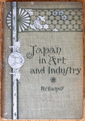 Item #154401 Japan in Art and Industry, with a glance at Japanese manners and customs. Felix Regamy