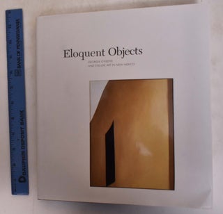 Item #154410 Eloquent Objects: Georgia O'Keeffe and Still-Life Art in New Mexico. Charles C....