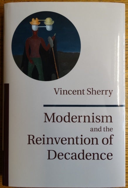Item #154477 Modernism and the Reinvention of Decadence. Vincent Sherry.