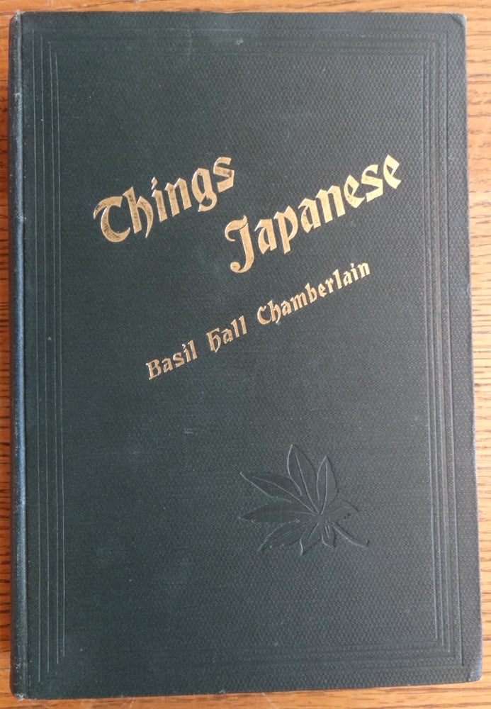Item #154503 Things Japanese: being Notes on various subjects connected with Japan, For the use of travellers and others. Basil Hall Chamberlain.