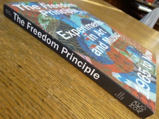 The Freedom Principle: Experiments in Art and Music,1965 to Now