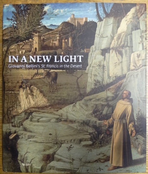 Item #154543 In a New Light: Giovanni Bellini's St. Francis in the Desert. Susannah Rutherglen, Charlotte Hale.