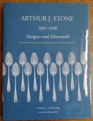 Item #154545 Arthur J. Stone, 1847-1938: Designer and Silversmith. Elenita C. Chickering, Sarah...