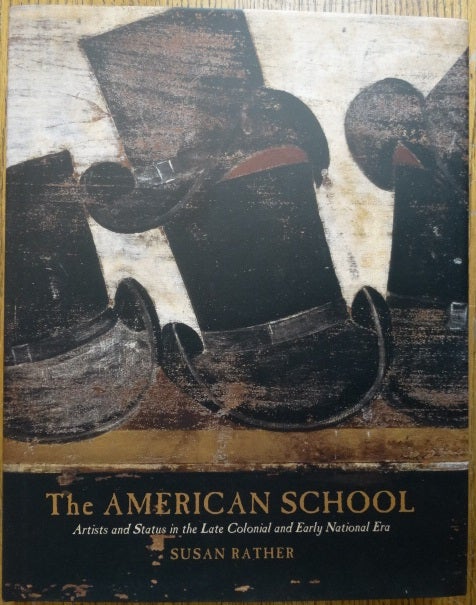 Item #154614 The American School: Artists and Status in the Late Colonial and Early National Era. Susan Rather.