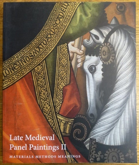 Item #154623 Late Medieval Panel Paintings II: Materials, Methods, Meanings. Susie Nash.