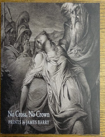 Item #154626 No Cross, No Crown: Prints by James Barry, from the Collection of William L. and Nancy Pressly. Catherine Bindman.