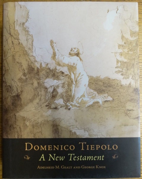 Item #154640 Domenico Tiepolo: A New Testament. Adelheid M. Gealt, George Knox.