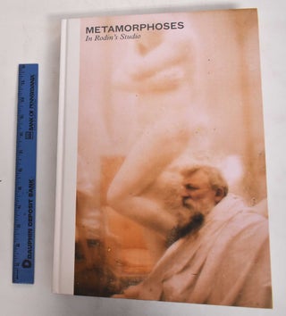 Item #154655 Metamorphoses in Rodin's Studio. Nathalie Bondil, Sophie Biass-Fabiani