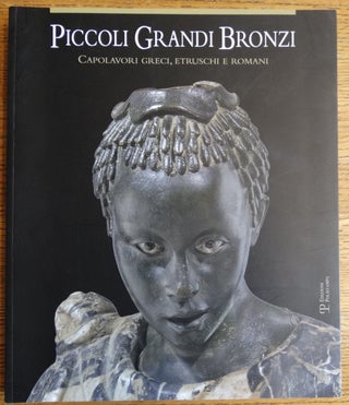 Item #154656 Piccoli Grandi Bronzi: Capolavori Greci, Etruschi e Romani delle collezioni...