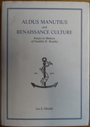 Item #154681 Aldus Manutius and Renaissance Culture: Essays in Memory of Franklin D. Murphy (The...