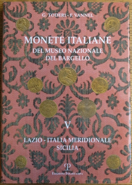 Item #154698 Monete Italiane: Del Museo Nazionale del Bargello, Volume V, Lazio-Italio Meridionale, Sicilia. Giuseppe Toderi, Fiorenza Vannel.