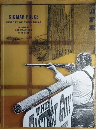 Item #154723 Sigmar Polke: History of Everything -- Paintings and Drawings, 1998-2003. John R....