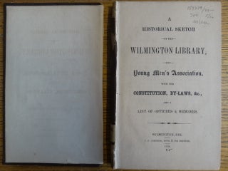 A Historical Sketch of the Wilmington Library and Young Men's Association, with the Constitution, By-Laws, &c., and a List of Officers & Members. / Index to the Books of the Wilmington Library and Young Men's Association