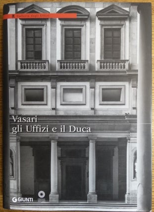 Item #154798 Vasari gli Uffizi e il Duca. Claudia Conforti