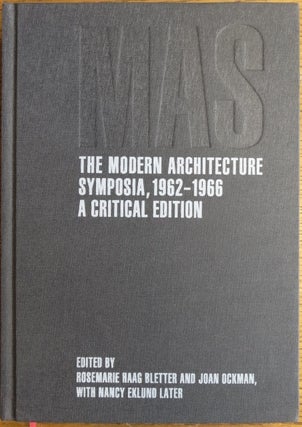 Item #154805 MAS: The Modern Architecture Symposia, 1962-1966 -- A Critical Edition. Rosemarie...