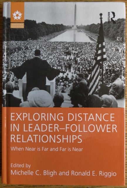 Item #154834 Exploring Distance in Leader-Follower Relationships: When Near is Far and Far is Near. Michelle C. Bligh, Ronald E. Riggio.