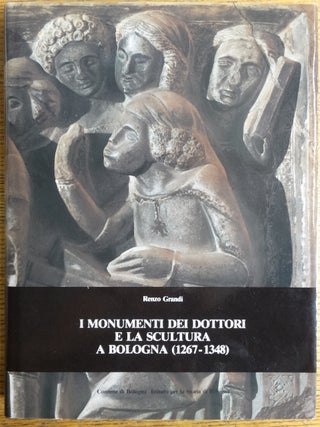 I Monumenti dei Dottori e la Scultura a Bologna (1267-1348)