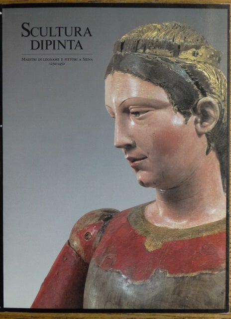 Item #154895 Scultura dipinta: Maestri di legname e pittori a Siena 1250-1450. Alessandro Angelini.