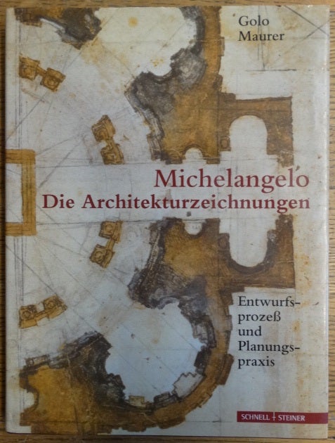 Item #154913 Michelangelo - Die Architekturzeichnungen. Entwurfprozess und Planungspraxis. Golo Maurer.