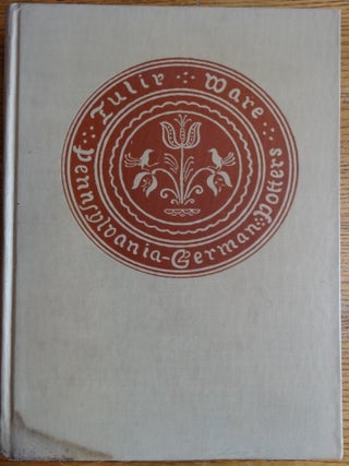 Item #154926 Tulip Ware of the Pennsylvania-German Potters: An Historical Sketch of the Art of...