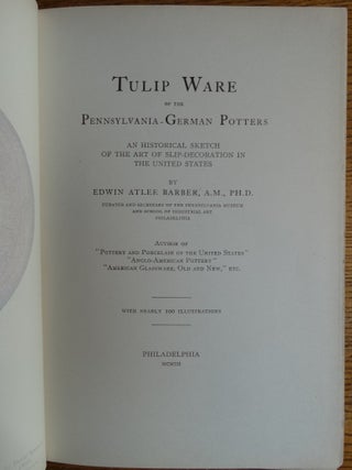 Tulip Ware of the Pennsylvania-German Potters: An Historical Sketch of the Art of Slip-Decoration in the United States