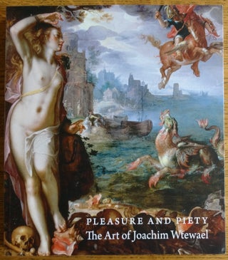 Item #154930 Pleasure and Piety: The Art of Joachim Wtawael. James Clifton, Liesbeth M. Helmus,...