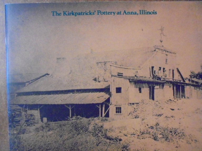 Item #154981 The Kirkpatricks' Pottery at Anna, Illinois. Ellen Paul Denker.