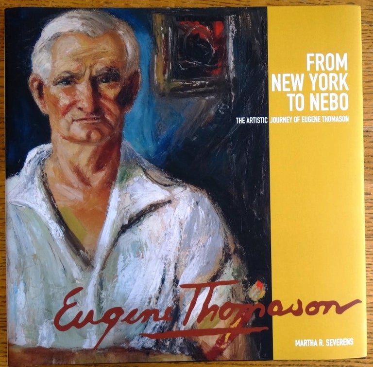 Item #154992 From New York to Nebo: The Artistic Journey of Eugene Thomason. Martha R. Severens.