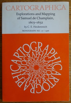 Item #155020 Explorations and Mapping of Samuel de Champlain, 1603-1632 (Cartographica, Monograph...