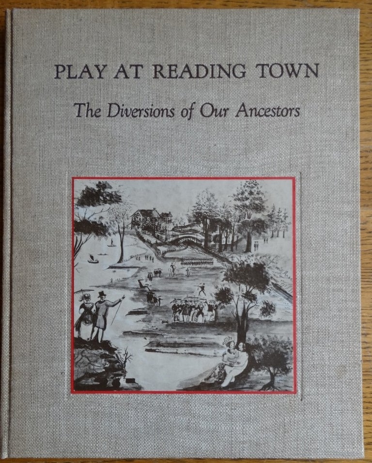 Item #155034 Play at Reading Town: The Diversions of Our Ancestors. J. Bennett Nolan.