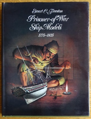Item #155041 Prisoner-of-War Ship Models: 1775-1825. Ewart C. Freeston