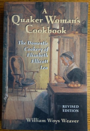 Item #155053 A Quaker Woman's Cookbook: The Domestic Cookery of Elizabeth Ellicott Lea. Elizabeth...