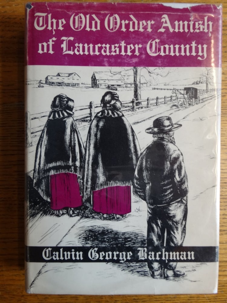 Item #155054 The Old Order Amish of Lancaster County (Volume 60, Publications of the Pennsylvania German Society). Calvin George Bachman.
