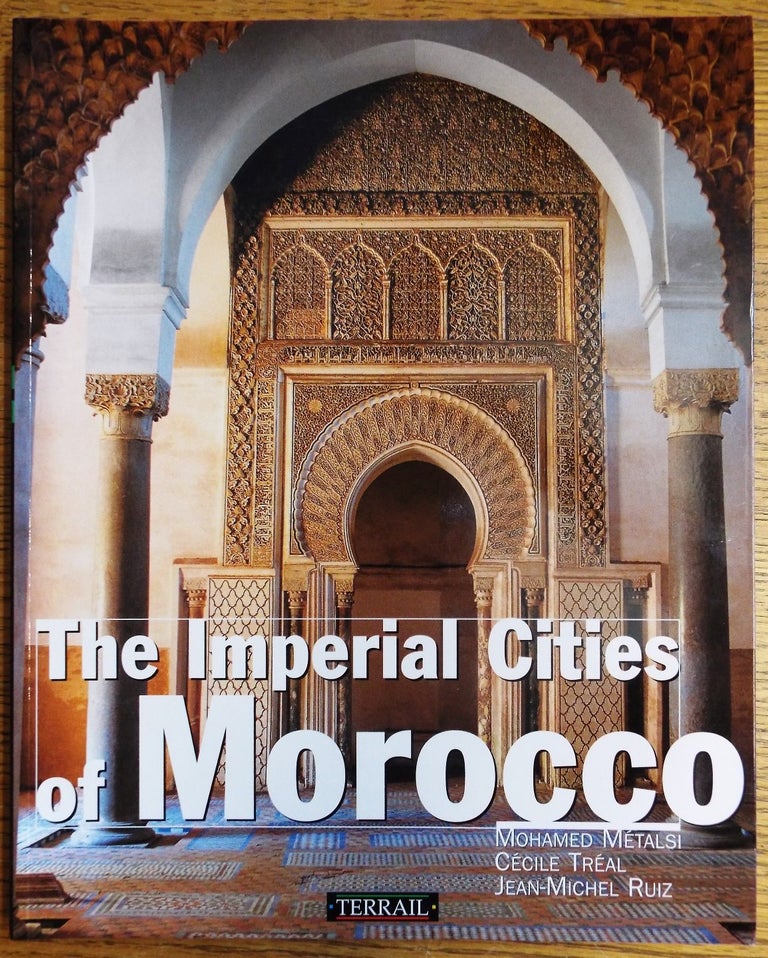 Item #155062 The Imperial Cities of Morocco. Mohamed Metalsi, Cecile Treal, Jean-Michel Ruiz.