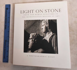 Item #155063 Light on Stone: Greek and Roman Sculpture in the Metropolitan Museum of Art: A...