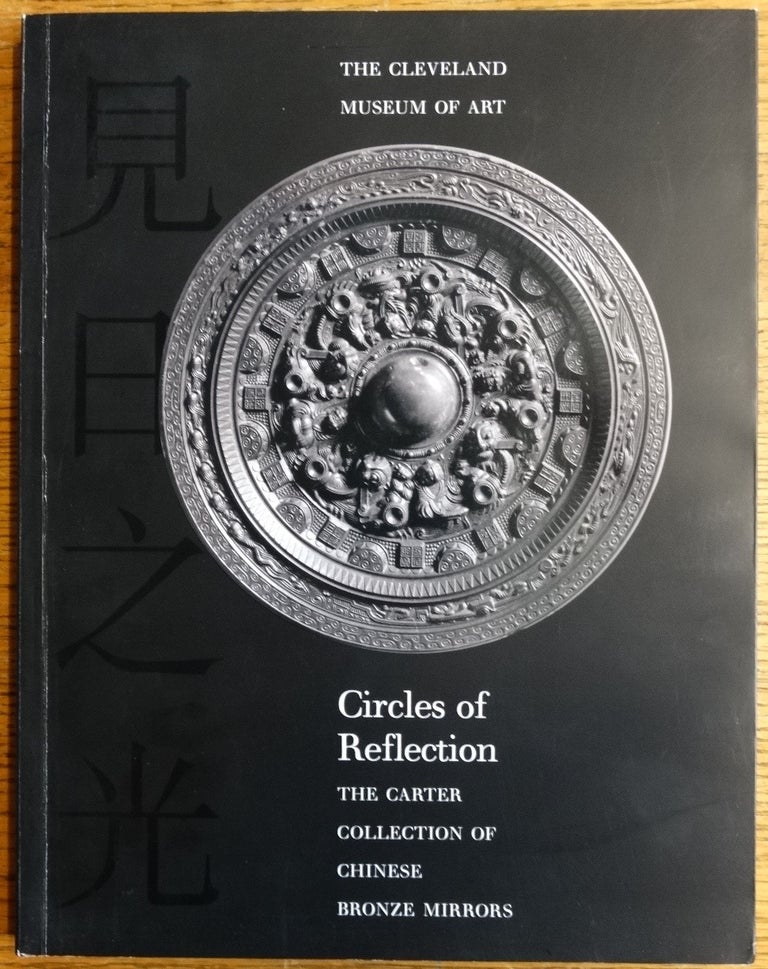 Item #155071 Circles of Reflection: The Carter Collection of Chinese Bronze Mirrors. Ju-hsi Chou.