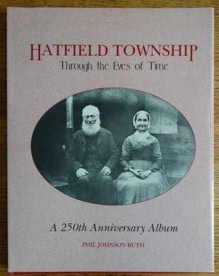 Item #155074 Hatfield Township: Through the Eyes of Time -- A 250th Anniversary Album. Phil...
