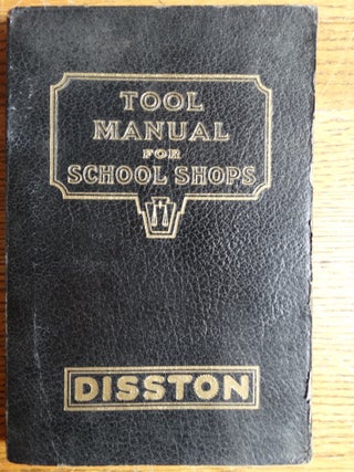 Item #155085 Disston Tool Manual for School Shops: A Book of Practical Information on the...