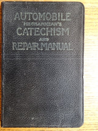 Item #155091 Automobile Catechism and Repair Manual: A Series of Questions and Answers Covering...